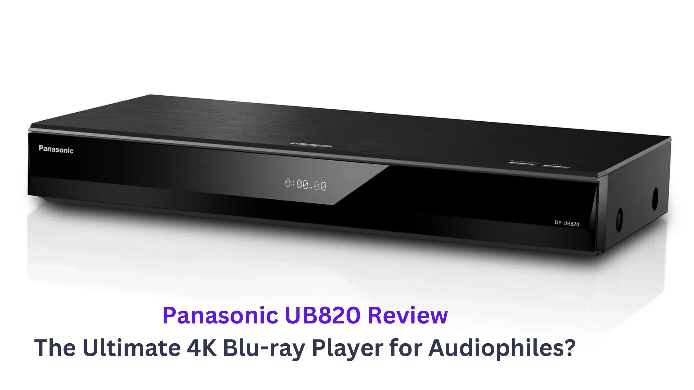 Panasonic UB820 Review - Is It The Ultimate 4K Blu-ray Player?